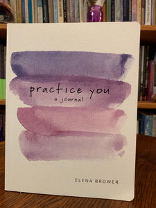 Front Cover. Practice You is a wonderful journal for self-exploration, self-inquiry, personal reflection and helps you to get deep to the core of who you are - right now (who you have become) and who you truly are - your authentic self. Brower guides you to places within you that will help you understand your self and even heal yourself with knowing and compassion. She offers pages of self-exploration and inquiry for each of, what she refers to as nine aspects of your being. Cost is $16.95.