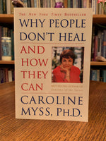 Load image into Gallery viewer, Close-up of front cover. Caroline Myss, follows up her best seller, Anatomy of the Spirit, with this amazing book, Why People Don&#39;t Heal And How They Can, in which she builds on her earlier teachings. &quot;With her characteristic no-nonsense style and high voltage storytelling, she exposes and explodes the five myths about healing and teaches new methods of working with the challenges that the seven energy centers embody. Cost is $15.99

