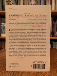 Close-up of back cover. Caroline Myss, follows up her best seller, Anatomy of the Spirit, with this amazing book, Why People Don't Heal And How They Can, in which she builds on her earlier teachings. "With her characteristic no-nonsense style and high voltage storytelling, she exposes and explodes the five myths about healing and teaches new methods of working with the challenges that the seven energy centers embody. Cost is $15.99