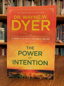 Close-up of Front Cover. The Power of Intention by Wayne Dyer is a very powerful book about intention and how to use it to manifest the life you desire. "This book explores intention - not as something you do - but as an energy you are a part of. This is the first book to [to have looked at] intention as a field of energy you can access to begin co-creating your life." Dyer is a best selling author and published over 40 books, many of which were best sellers. Cost is $16.99